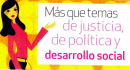 MÁS QUE TEMAS DE JUSTICIA, DE POLÍTICA Y DESARROLLO SOCIAL